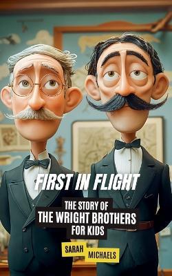 First in Flight: The Story of the Wright Brothers for Kids - Sarah Michaels - cover