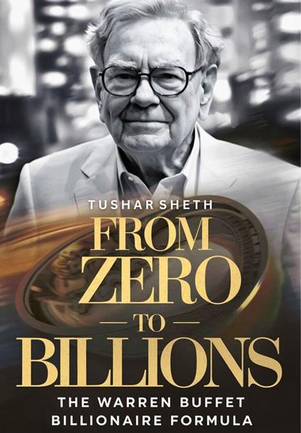 From Zero to Billions: The Warren Buffet Billionaire Formula