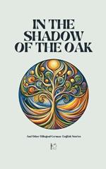 In the Shadow of the Oak And Other Bilingual German-English Stories