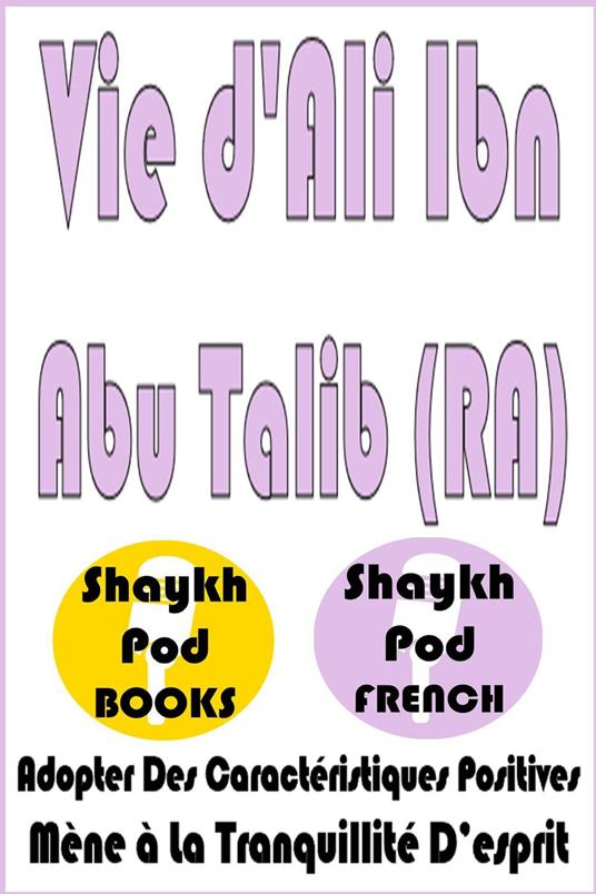 Vie d'Ali Ibn Abu Talib (RA)