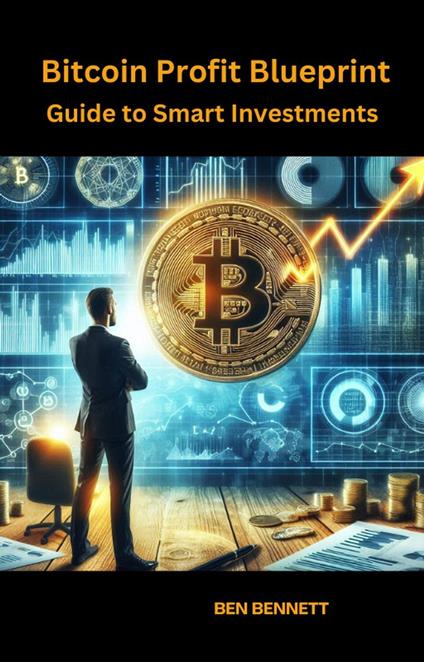 Bitcoin Profit Blueprint: Your Guide to Smart Investments