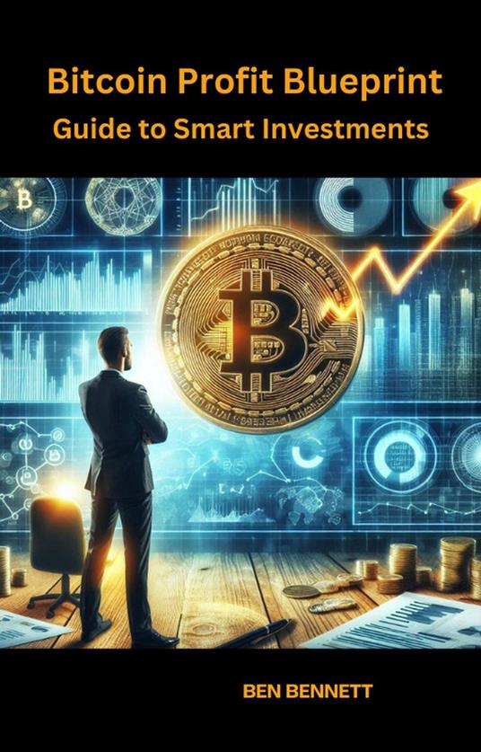 Bitcoin Profit Blueprint: Your Guide to Smart Investments