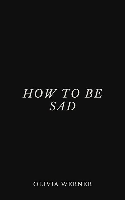 How to Be Sad