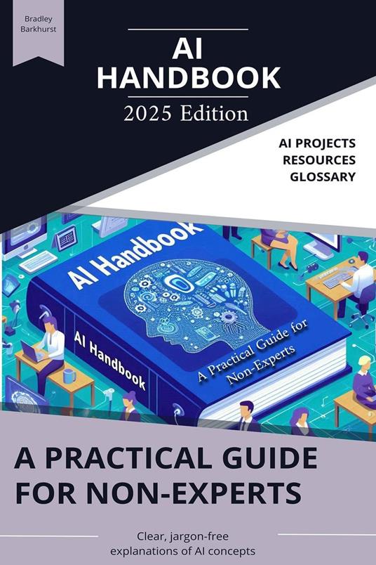 The AI Handbook: A Practical Guide for Non-Experts