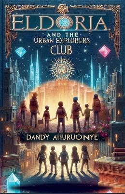 Eldoria and The Urban Explorers Club - Dandy Ahuruonye - cover