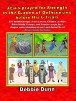 Jesus prayed for Strength in the Garden of Gethsemane before His 6 Trials