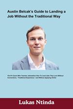 Austin Belcak’s Guide to Landing a Job Without the Traditional Way