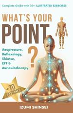 What’s your point? Acupressure, reflexology, shiatsu, EFT, and auriculotherapy - complete guide with 50+ illustrated exercises