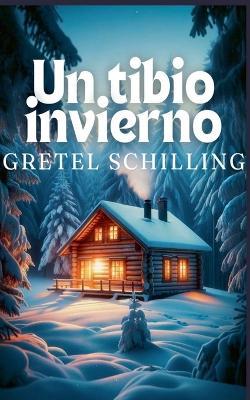 Un tibio invierno - Gretel Schilling - cover