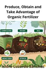 Produce, Obtain and Take Advantage of Organic Fertilizer