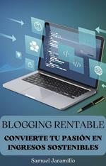 Blogging Rentable: Convierte tu Pasión en Ingresos Sostenibles