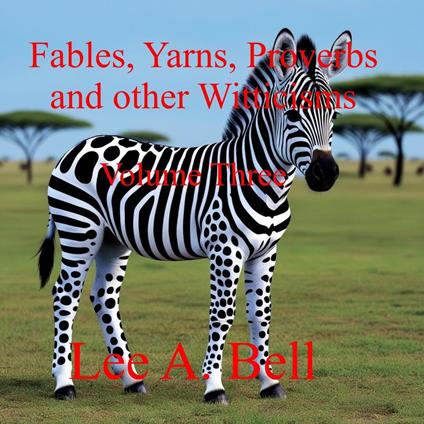 Fable, Yarns, Proverbs, and other Witticisms - Lee Bell - ebook
