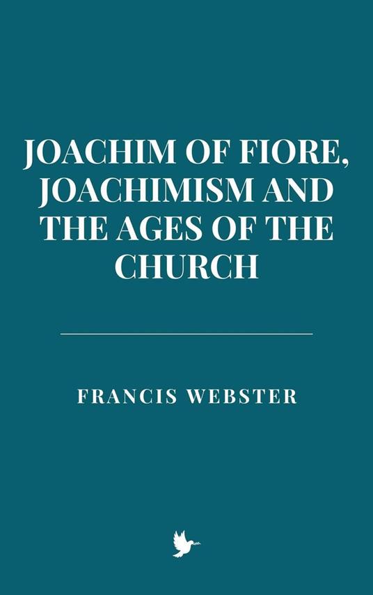 Joachim of Fiore, Joachimism, and the Ages of the Church - Francis Webster - ebook