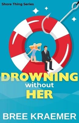 Drowning Without Her - Bree Kraemer - cover