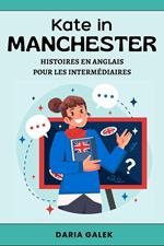 Kate in Manchester: Histoires en Anglais pour les Intermédiaires