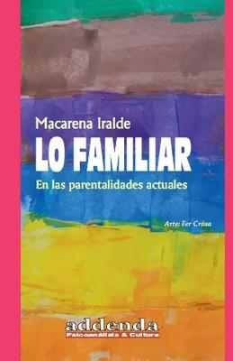 Lo familiar: en las parentalidades actuales: Género y Psicoanálisis - Macarena Iralde - cover