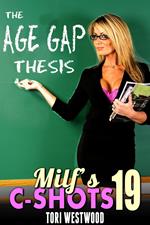 The Age Gap Thesis : MILF’s C-Shots 19 (Multiple Male Climax Breeding Anal Sex Cougar Erotica)