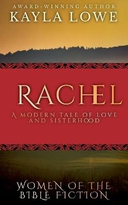 Rachel: A Modern Tale of Love and Sisterhood - Kayla Lowe - cover