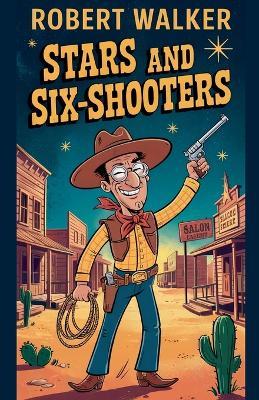 Stars and Six-Shooters - Robert Walker - cover