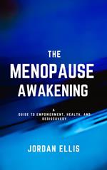 The Menopause Awakening: A Guide to Empowerment, Health, and Rediscovery