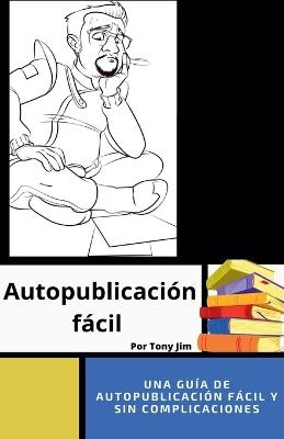 Gu?a de autopublicaci?n f?cil - Tony Jim - cover