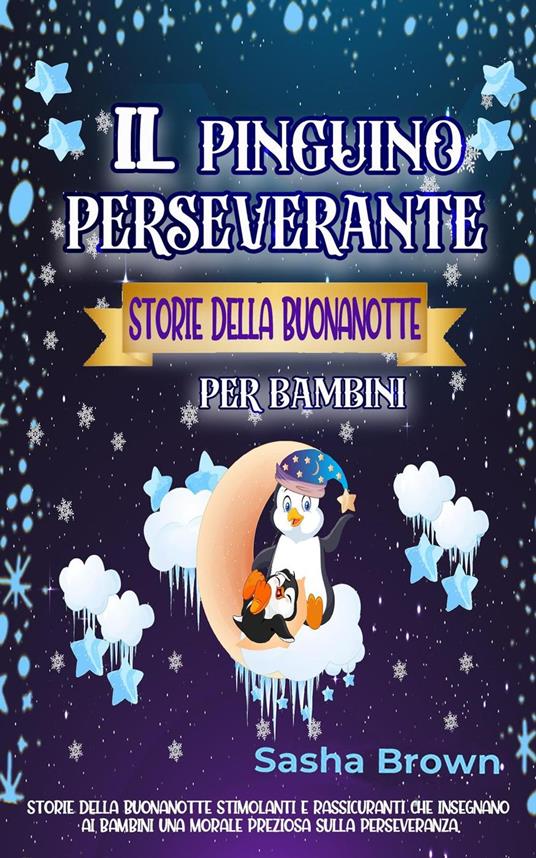 Il pinguino perseverante Storie della buonanotte per bambini - Sasha Brown - ebook