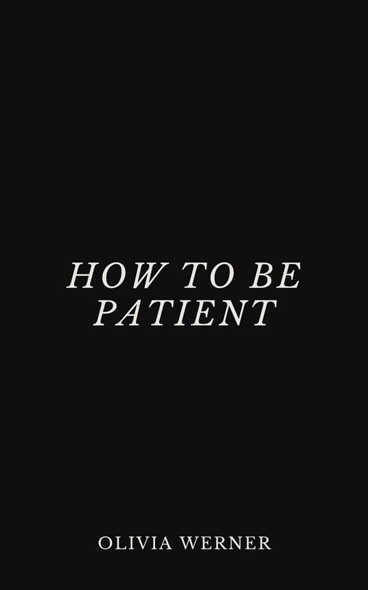How to Be Patient