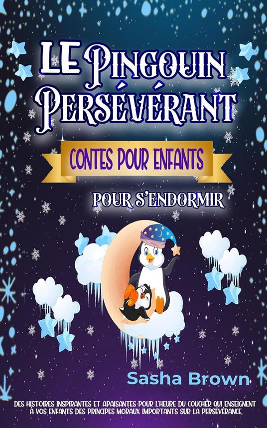 Le Pingouin Persévérant: Contes pour enfants pour s’endormir - Sasha Brown - ebook