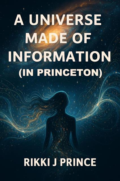 Nine Days Immersed in a Universe Made of Information (in Princeton)