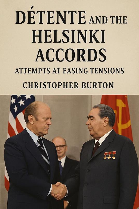 Détente and the Helsinki Accords: Attempts at Easing Tensions