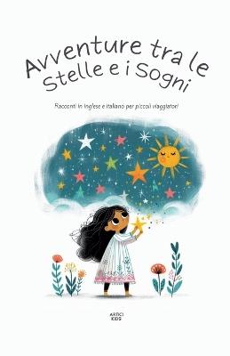 Avventure Tra Le Stelle E I Sogni: Racconti In Inglese E Italiano Per Piccoli Viaggiatori - Artici Kids - cover