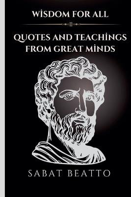 Wisdom for All: Quotes and Teachings from Great Minds - Sabat Beatto - cover
