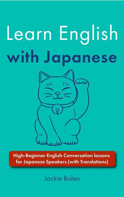 Learn English with Japanese: High-Beginner English Conversation lessons for Japanese Speakers (with Translations)