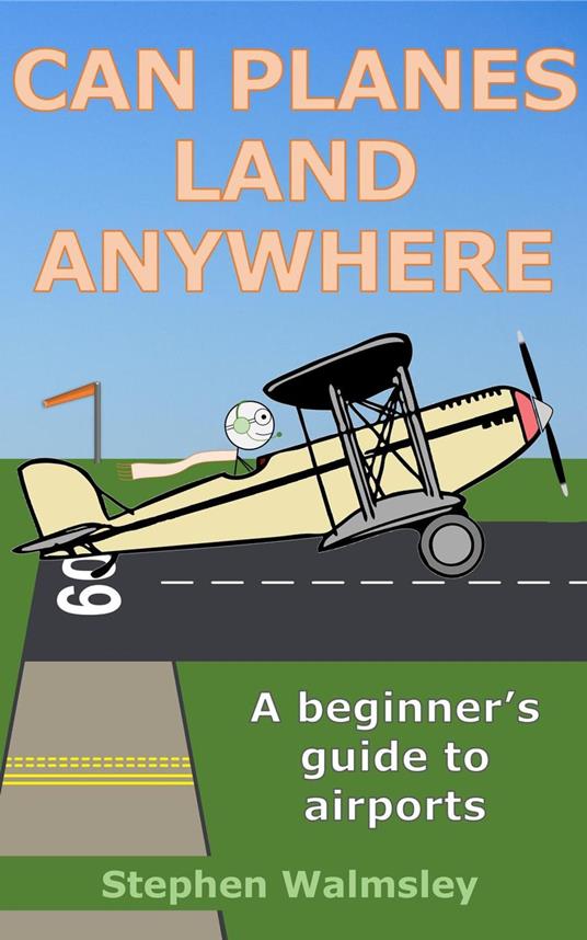 Can Planes Land Anywhere: A beginner’s guide to airports - Stephen Walmsley - ebook