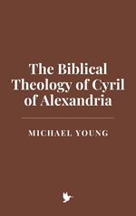 The Biblical Theology of Cyril of Alexandria