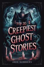 Top 20 Creepiest Ghost Stories