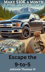 Escape the 9 to 5 Make $10k a Month Flipping and Renting Cars