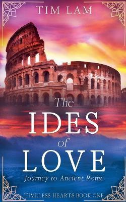 Ides of Love: A Journey to Ancient Rome - Tim Lam - cover