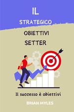 Il Strategico Obiettivi Setter : Il successo è obiettivi
