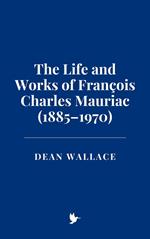 The Life and Works of François Charles Mauriac (1885–1970)