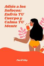 Adiós a los Sofocos: Enfría TU Cuerpo y Calma TU Mente