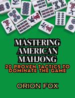 Mastering American Mahjong: 20 Proven Tactics to Dominate The Game