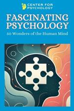 Fascinating Psychology: 50 Wonders of the Human Mind