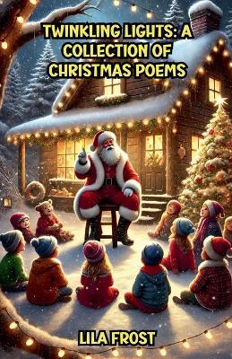 Twinkling Lights: A Collection of Christmas Poems - Lila Frost - cover