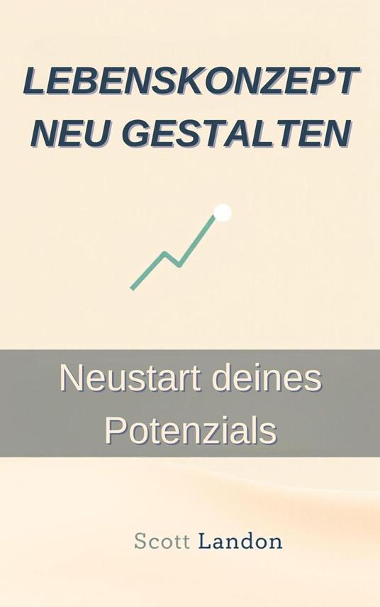 Lebenskonzept neu gestalten Neustart deines Potenzials