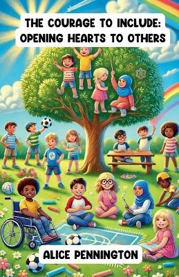 The Courage to Include: Opening Hearts to Others - Alice Pennington - cover