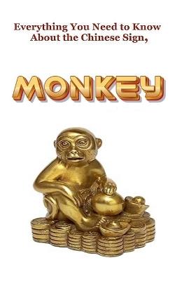 Everything You Need to Know About the Chinese Sign, Monkey - Robert J Dornan - cover