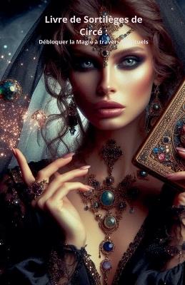 Livre de Sortil?ges de Circ?: D?bloquer la Magie ? travers 58 Rituels - Wg - cover