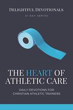 The Heart of Athletic Care - Daily Devotions for Christian Athletic Trainers