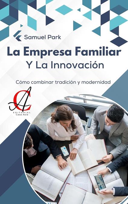 La Empresa Familiar Y La Innovación: Cómo combinar tradición y modernidad